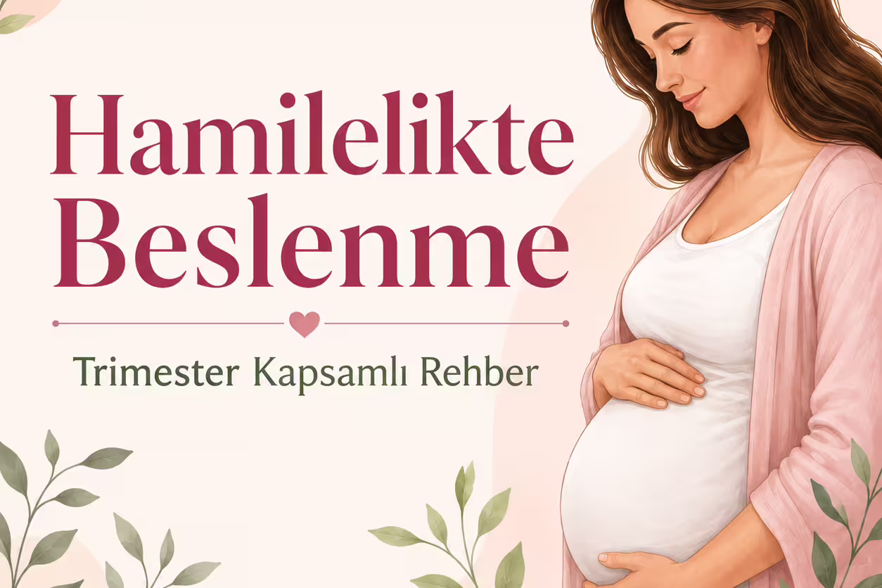 Hamilelikte Beslenme: Trimester Kapsamlı Rehber